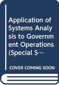 Application of Systems Analysis to Government Operations (Special Study)