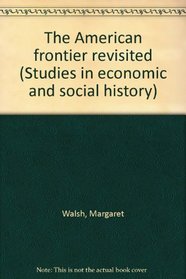 The American frontier revisited (Studies in economic and social history)
