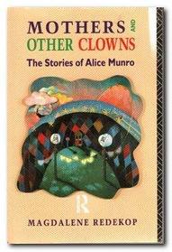 Mothers and Other Clowns: The Stories of Alice Munro