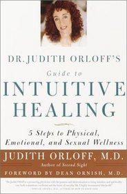 Dr. Judith Orloff's Guide to Intuitive Healing : 5 Steps to Physical, Emotional, and Sexual Wellness