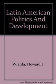 Latin American Politics And Development: Second Edition, Fully Revised And Updated