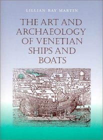 The Art and Archaeology of Venetian Ships and Boats (Studies in Nautical Archaeology, 5)