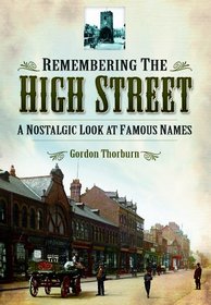 REMEMBERING THE HIGH STREET: A Nostalgic Look at Famous Names (Past & Present)