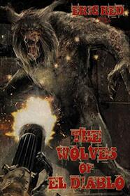 The Wolves of El Diablo (The Men Who Walk Like Wolves)