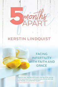 5 Months Apart: A Story of Infertility, Faith, and Grace