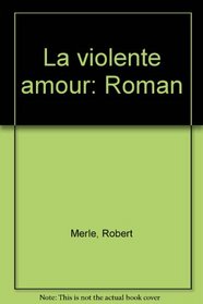 La violente amour: Roman