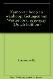 Kamp van hoop en wanhoop: Getuigen van Westerbork, 1939-1945 (Dutch Edition)