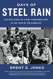 Days of Steel Rain: The Epic Story of a WWII Vengeance Ship in the Year of the Kamikaze