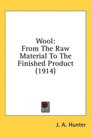 Wool: From The Raw Material To The Finished Product (1914)