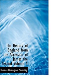 The History of England from the Accession of James the Second  Volume 5 (Large Print Edition)