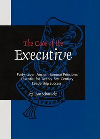 The Code of the Executive: Forty-Seven Ancient Samurai Principles Essential for Twenty-First Century Leadership Success