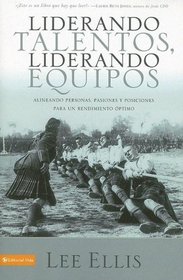 Liderando talentos, liderando equipos: Alineando personas, pasiones y posiciones para un rendimiento optimo (Spanish Edition)