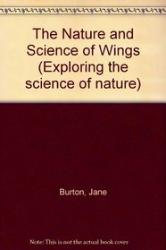 The Nature and Science of Wings (Exploring the Science of Nature)