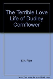 The terrible love life of Dudley Cornflower