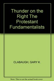 Thunder on the Right; The Protestant Fundamentalists