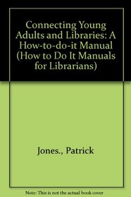 Connecting Young Adults and Libraries: A How-To-Do-It Manual (How to Do It Manuals for Librarians)