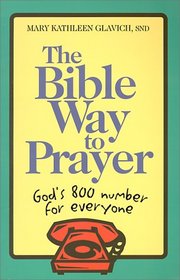 The Bible Way to Prayer: God's 800 Number for Everyone