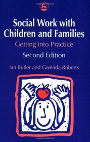 Social Work with Children and Families, Second Edition: Getting into Practice