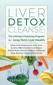 Liver Detox Cleanse: Detox Fix for Weight Issues, Gout, Acne, Eczema, SIBO & Autoimmune Disease, Adrenal Stress, Psoriasis, Diabetes, Gallstones, Strep, Bloating, Fatigue, and Fatty Liver