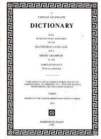 A Tahitian and English dictionary: With introductory remarks on the Polynesian language and a short grammar of the Tahitian dialect : with an appendix ... sources from whence they have been derived