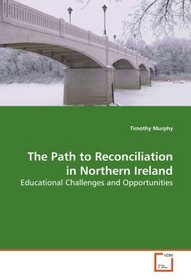 The Path to Reconciliation in Northern Ireland: Educational Challenges and Opportunities