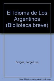 El Idioma de Los Argentinos (Biblioteca breve) (Spanish Edition)