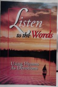 Listen to the Words, Using Hymns As Devotions