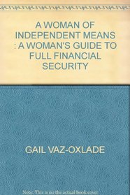 A Woman of Independent Means : A Woman's Guide to Full Financial Security