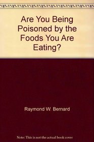 Are You Being Poisoned by the Foods You Are Eating?