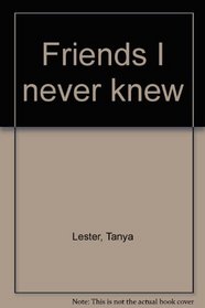 Friends I Never Knew