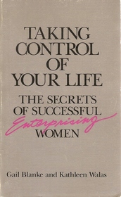 Taking Control of Your Life: The Secrets of Successful Enterprising Women