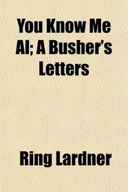 You Know Me Al; A Busher's Letters