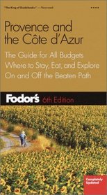 Fodor's Provence and the Cote D'Azur, 6th Edition : The Guide for All Budgets, Where to Stay, Eat, and Explore On and Off the Beaten Path (Fodor's Gold Guides)