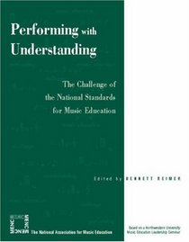 Performing with Understanding: The Challenge of the National Standards for Music Education
