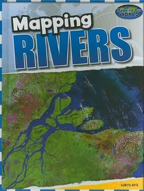 Mapping Rivers (Mapping Our World)
