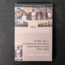 Climates and Constitutions: Health, Race, Environment and British Imperialism in India 1600-1850 (Oxford India Paperbacks)