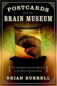 Postcards from the Brain Museum : The Improbable Search for Meaning in the Matter of Famous Minds