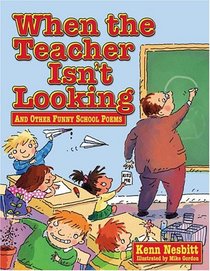 When The Teacher Isn't Looking: And Other Funny School Poems