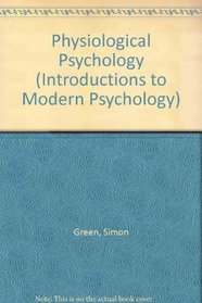 PHYSIOLOGICAL PSYCHOLOGY PB/ GREEN (Introductions to Modern Psychology)