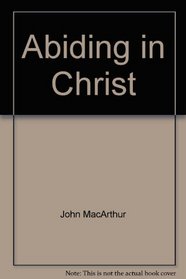 Abiding in Christ (John MacArthur's Bible studies)