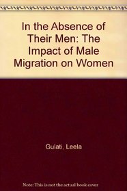In the Absence of Their Men: The Impact of Male Migration on Women
