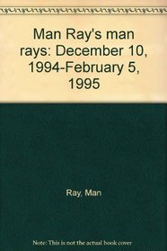 Man Ray's man rays: December 10, 1994-February 5, 1995