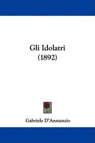 Gli Idolatri (1892) (Italian Edition)