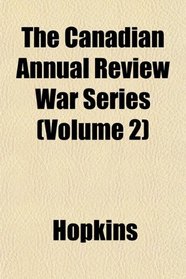 The Canadian Annual Review War Series (Volume 2)