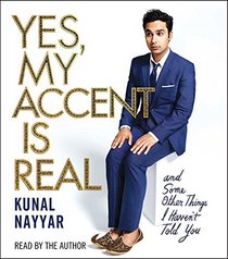 Yes, My Accent is Real and Some Other Things I Haven't Told You (Audio CD) (Unabridged)