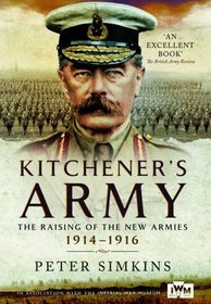 Kitchener's Army: The Raising of the New Armies 1914 - 1916