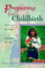 Preparing for Childbirth: Relaxing for Labor : Learning for Life