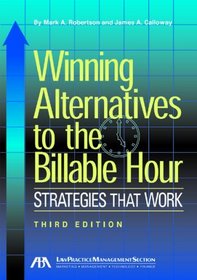 Winning Alternatives to the Billable Hour, Third Edition: Strategies that Work
