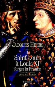 De Saint Louis a Louis XI: Forger la France (French Edition)