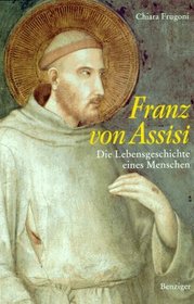 Franz von Assisi. Die Lebensgeschichte eines Menschen.